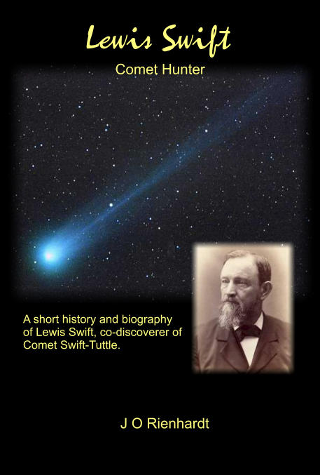 Lewis Swift Comet Hunter J O Rienhardt A short history and biography of Lewis Swift, co-discoverer of Comet Swift-Tuttle.