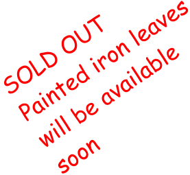 SOLD OUT Painted iron leaves will be available soon